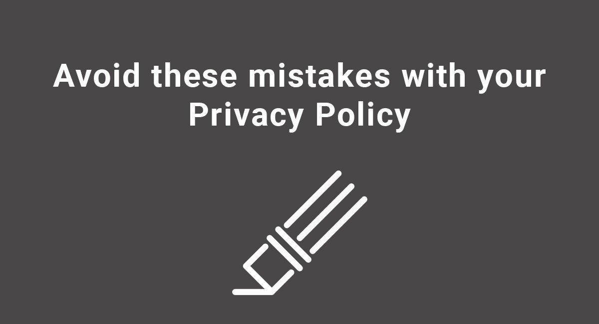 Avoid these mistakes with your Privacy Policy