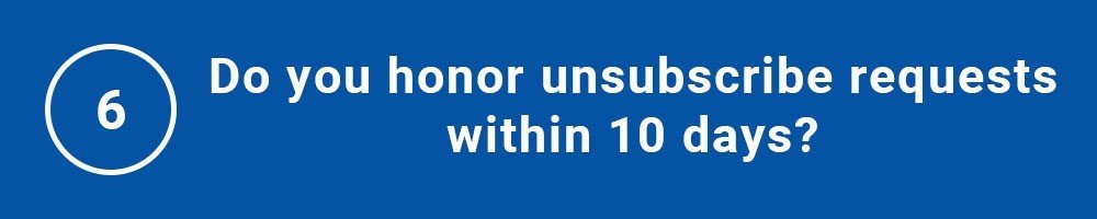 Do you honor unsubscribe requests within 10 days?