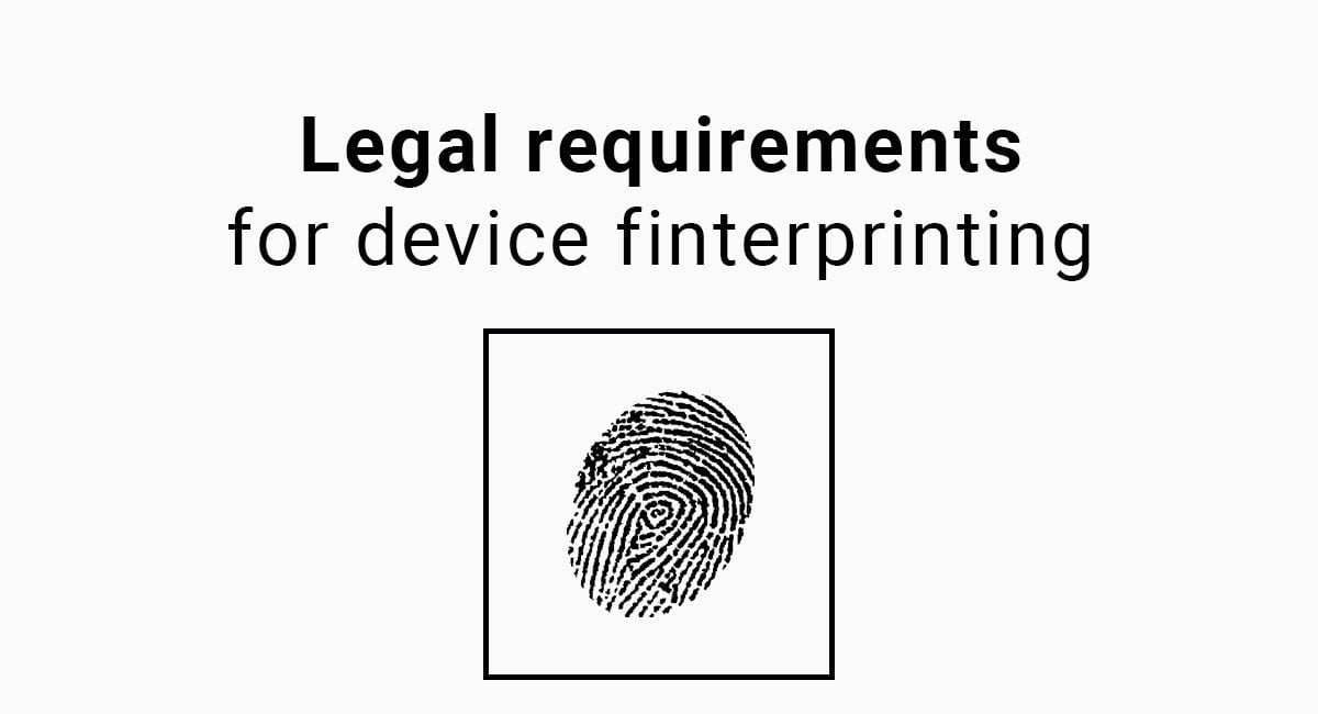 Legal Requirements for Device Finterprinting