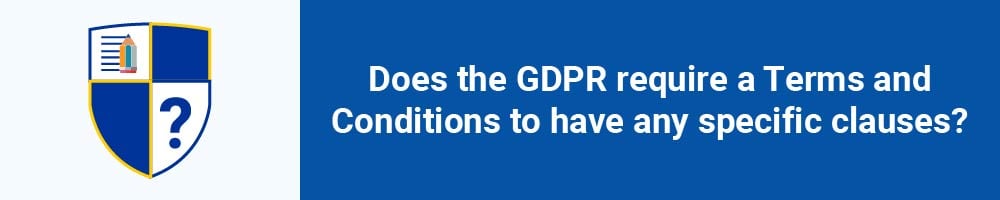 Does the GDPR require a Terms and Conditions to have any specific clauses?