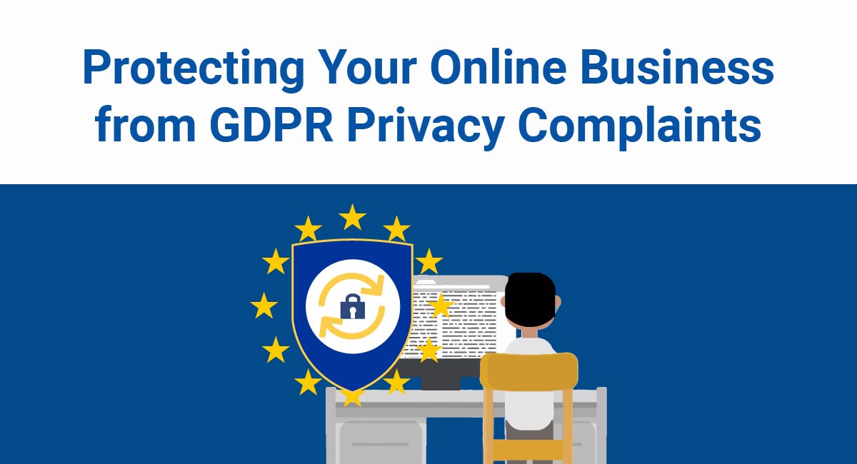 Protecting Your Online Business from GDPR Privacy Complaints