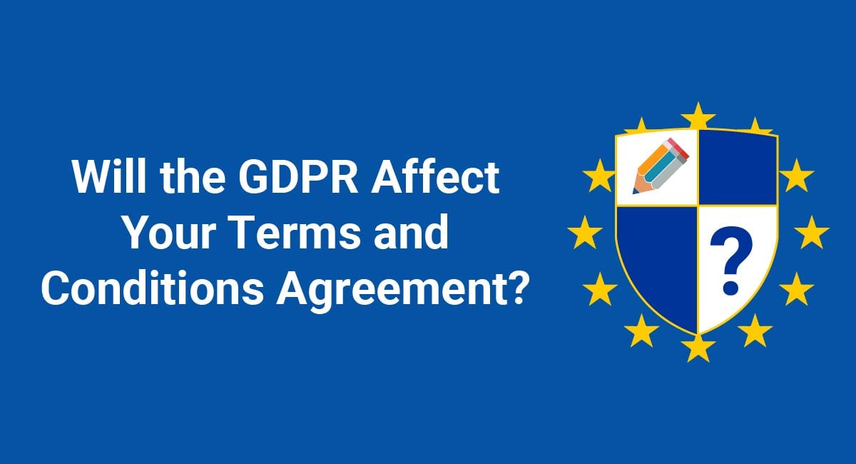 Will the GDPR Affect Your Terms and Conditions Agreement?