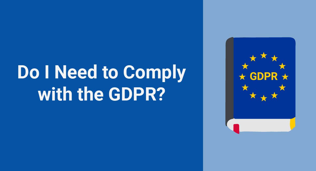 Do I Need to Comply with the GDPR?