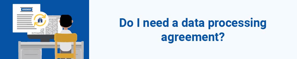 Do I need a data processing agreement?
