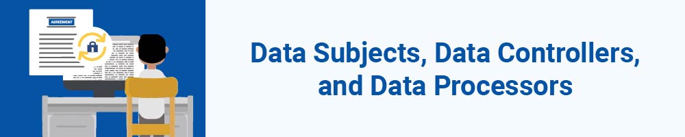 Data Subjects, Data Controllers, and Data Processors