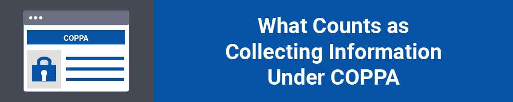 What Counts as Collecting Information Under COPPA