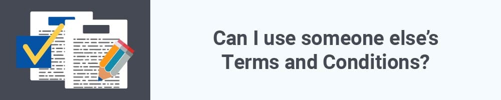 Can I use someone else&#039;s Terms and Conditions?