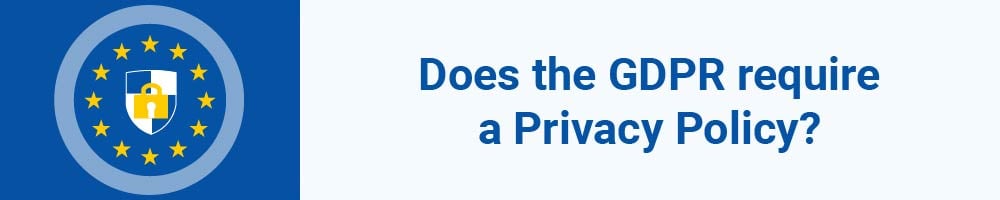 Does the GDPR require a Privacy Policy?