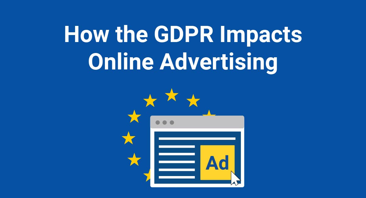 How the GDPR Impacts Online Advertising