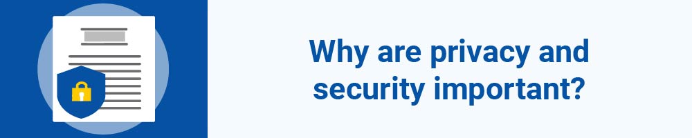 Why are privacy and security important?