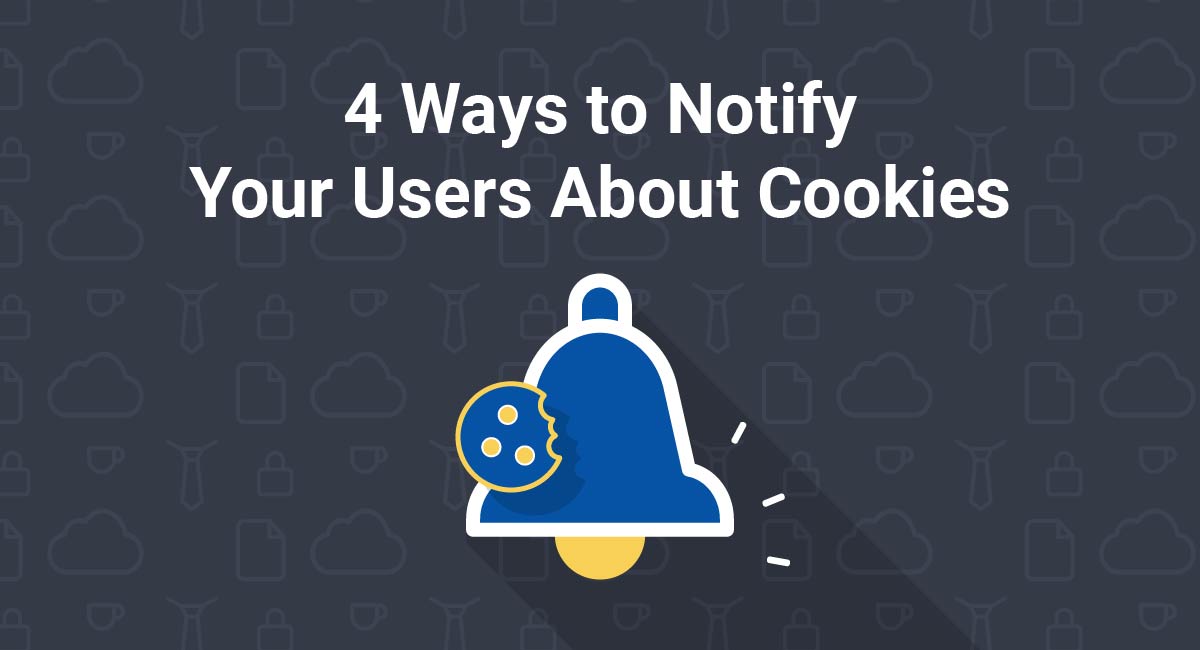 4 Ways to Notify Your Users About Cookies
