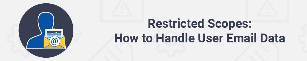 Restricted Scopes: How to Handle User Email Data