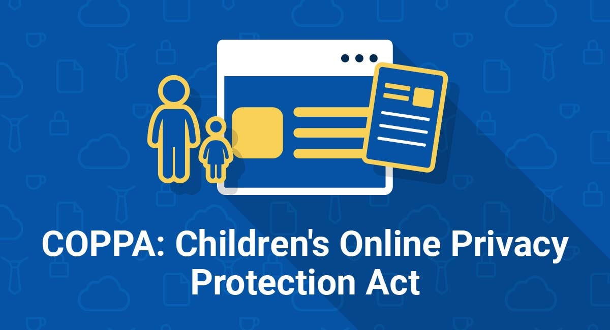 COPPA: Children's Online Privacy Protection Act