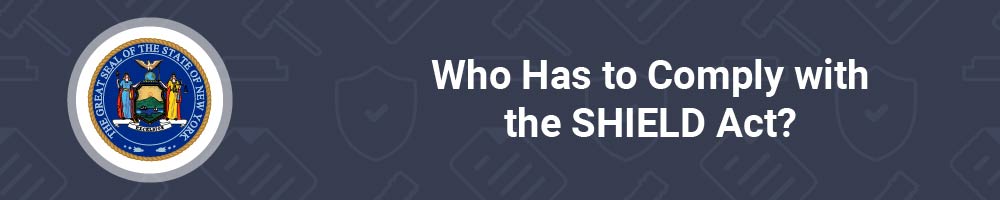 Who Has to Comply with the SHIELD Act?