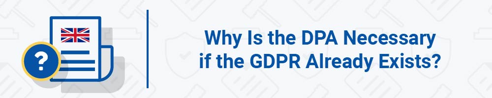 Why Is the DPA Necessary if the GDPR Already Exists?