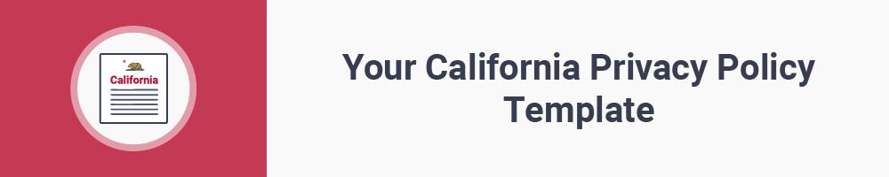 Your California Privacy Policy Template