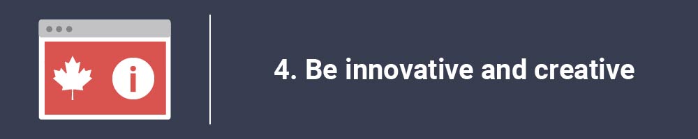 4. Be innovative and creative