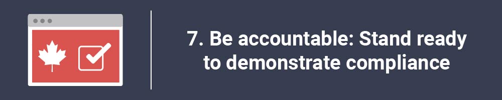 7. Be accountable: Stand ready to demonstrate compliance