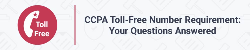 CCPA Toll-Free Number Requirement: Your Questions Answered