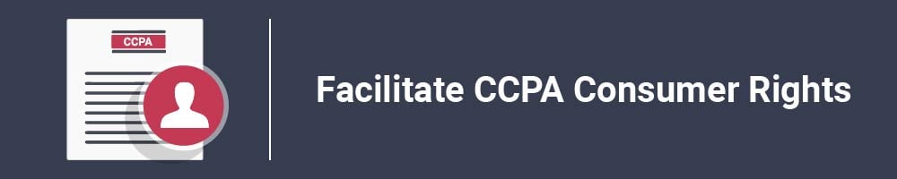 Facilitate CCPA Consumer Rights