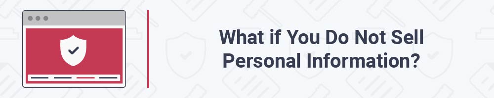 What if You Do Not Sell Personal Information?