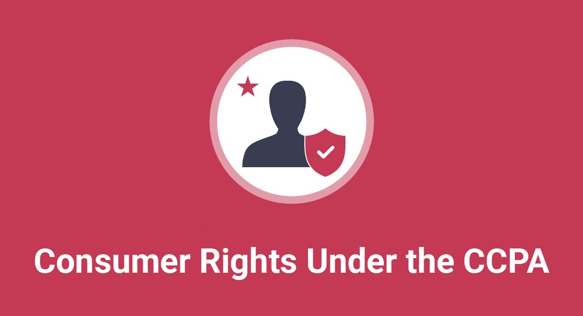 Consumer Rights Under the CCPA (CPRA)