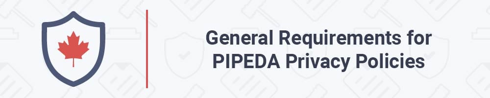General Requirements for PIPEDA Privacy Policies