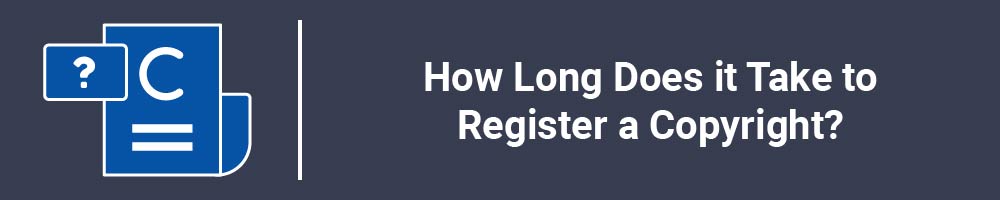 How Long Does it Take to Register a Copyright?