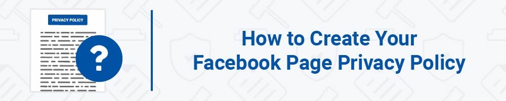 How to Create Your Facebook Page Privacy Policy