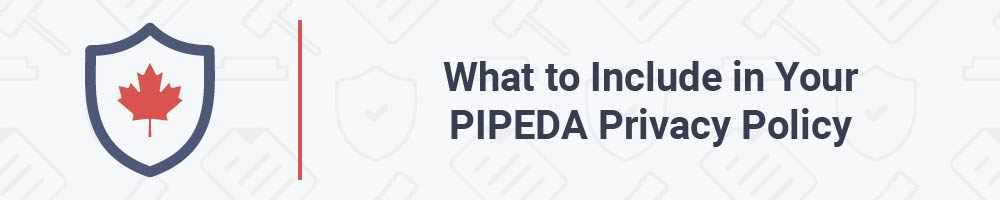 What to Include in Your PIPEDA Privacy Policy