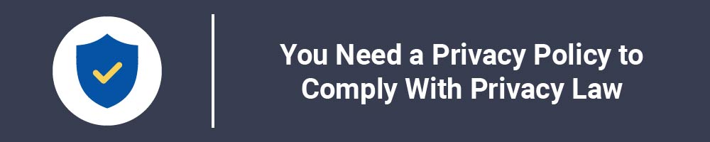 You Need a Privacy Policy to Comply With Privacy Law