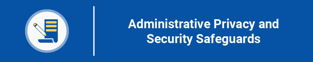 Administrative Privacy and Security Safeguards