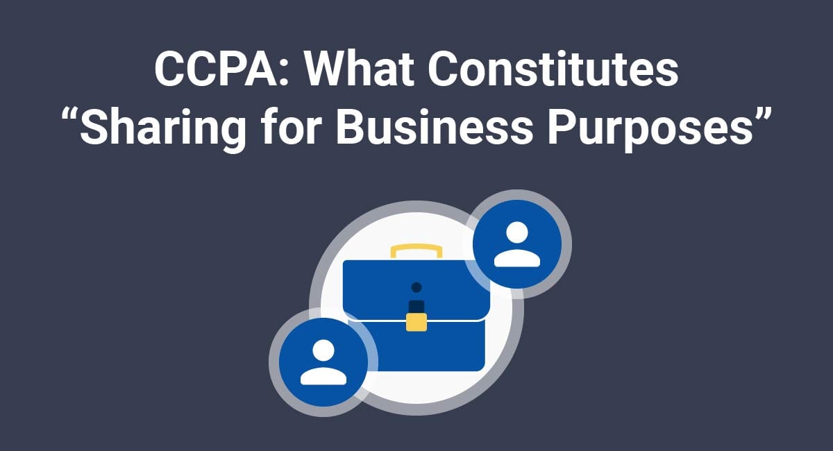 CCPA/CPRA: What Constitutes "Sharing for Business Purposes"