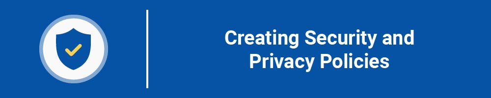 Creating Security and Privacy Policies