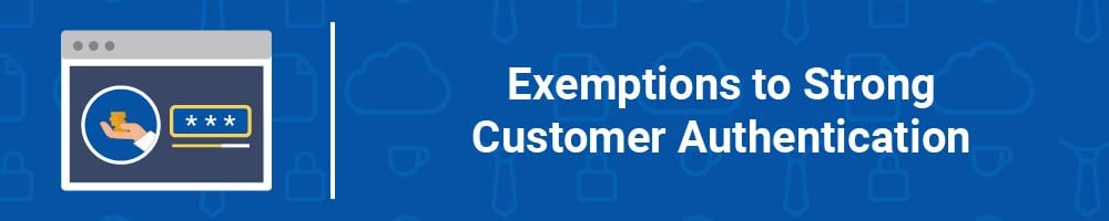 Exemptions to Strong Customer Authentication