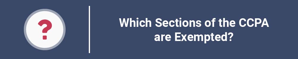 Which Sections of the CCPA are Exempted?