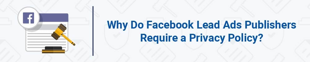 Why Do Facebook Lead Ads Publishers Require a Privacy Policy?