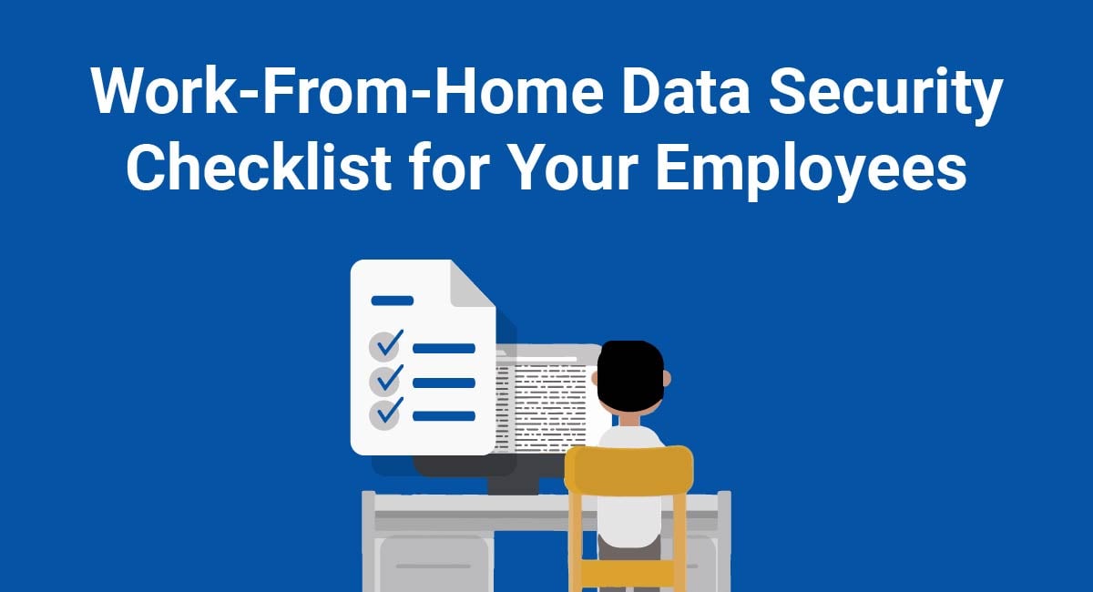 Work-From-Home Data Security Checklist for Your Employees