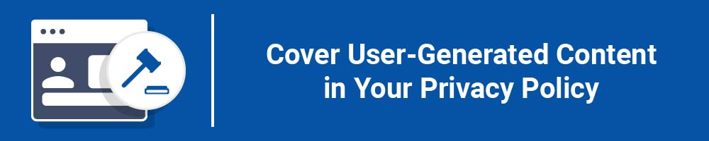 Cover User-Generated Content in Your Privacy Policy