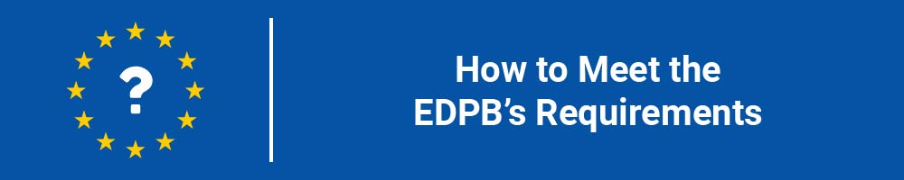 How to Meet the EDPB's Requirements
