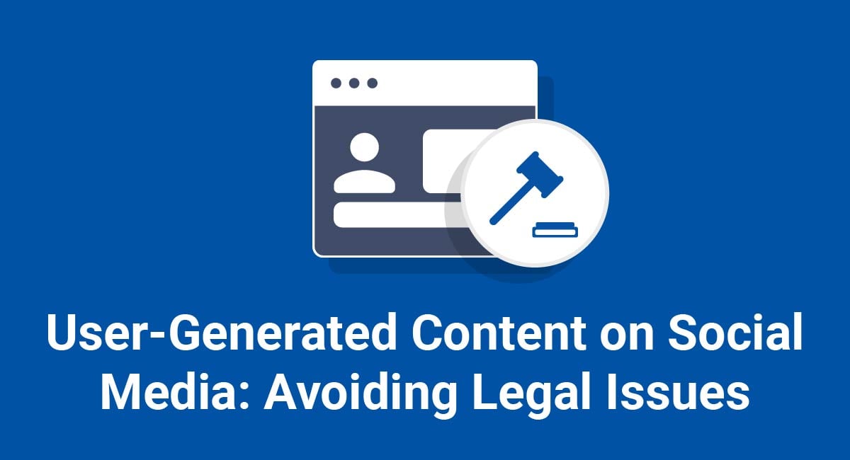 User-Generated Content on Social Media: Avoiding Legal Issues