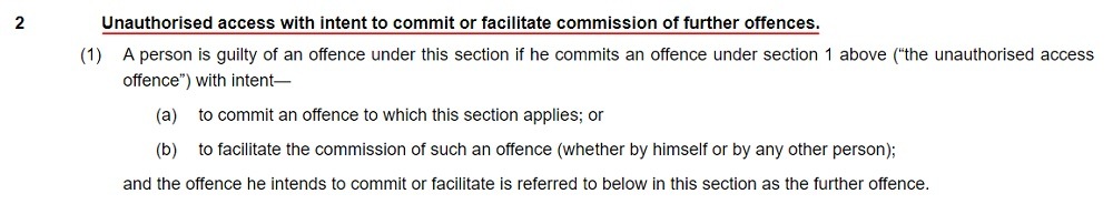 Legislation Gov UK: Computer Misuse Act 1990 - Section 2: Unauthorised access with intent to commit or facilitate commission of further offences