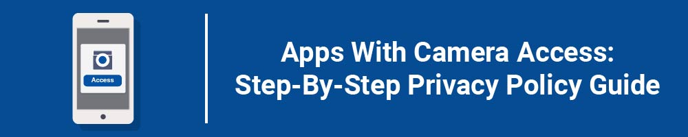 Apps With Camera Access: Step-By-Step Privacy Policy Guide