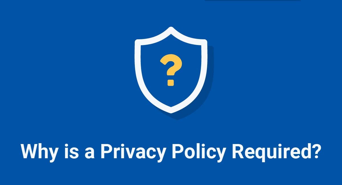 Why is a Privacy Policy Required?