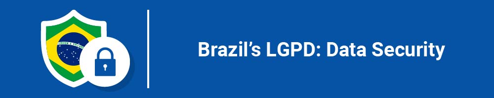 Brazil's LGPD: Data Security