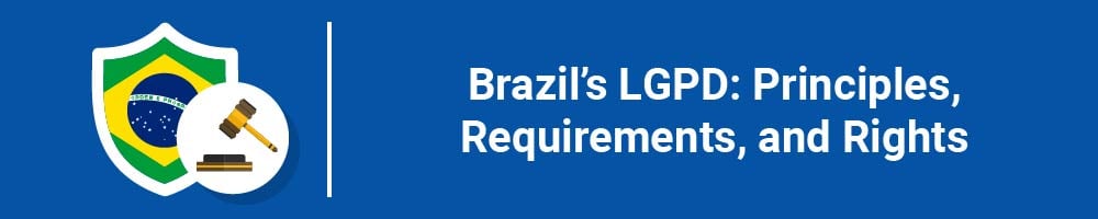 Brazil's LGPD: Principles, Requirements, and Rights