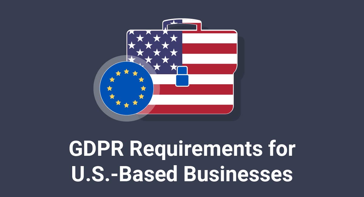 GDPR Requirements for U.S.-Based Businesses