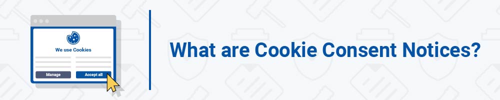 What are Cookie Consent Notices?