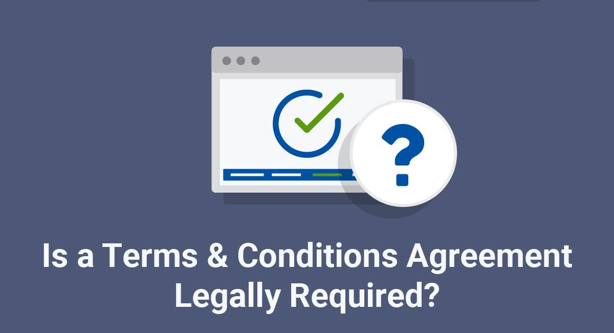 Is a Terms and Conditions Agreement Legally Required?