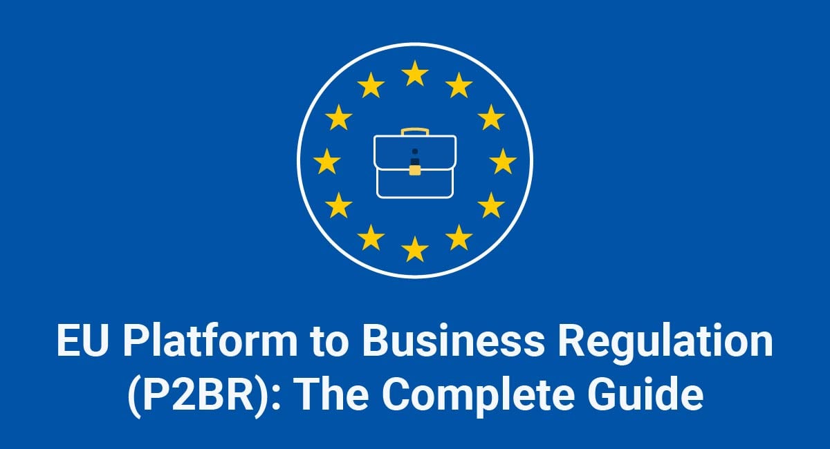 EU Platform to Business Regulation (P2BR): The Complete Guide